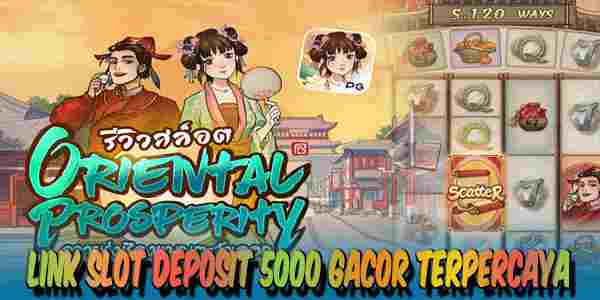 Link Judi Slot Deposit 5000 Gacor Terpercaya Mudah Menang Oriental Prosperity